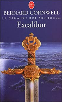 La Saga du roi Arthur, tome 3 : Excalibur par Bernard Cornwell