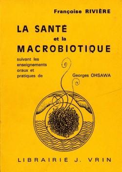 La Sant et la Macrobiotique - Suivant les enseignements de Georges Ohsawa par Franoise Rivire (II)