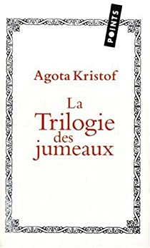 La Trilogie des jumeaux : Le Grand Cahier ; La Preuve ; Le Troisime Mensonge par Agota Kristof