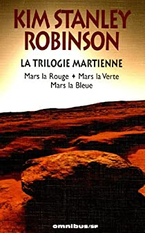 La Trilogie martienne : Mars la Rouge -  Mars la Verte - Mars la Bleue par Kim Stanley Robinson