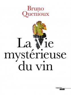 La vie mystrieuse du vin par Bruno Quenioux