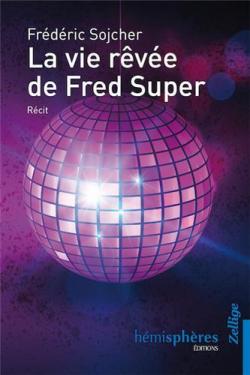 La Vie rve de Fred Super par Frdric Sojcher