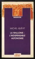 La Wallonie, l'indispensable autonomie par Michel Quvit