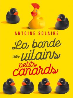 La bande des vilains petits canards par Antoine Solaire