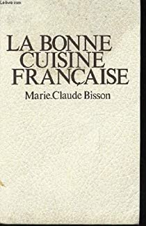 La bonne cuisine franaise par Marie-Claude Bisson