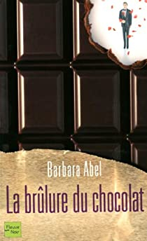La brlure du chocolat par Barbara Abel