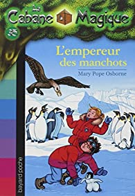 La cabane magique, tome 35 : Expdition chez les manchots (L'empereur des manchots) par Mary Pope Osborne
