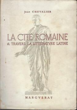 La cit romaine  travers la littrature latine par Jean Chevalier