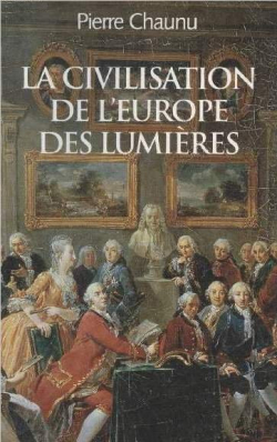 La civilisation de l'Europe des lumires par Pierre Chaunu