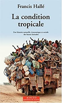 La condition tropicale : Une histoire naturelle, conomique et sociale des basses latitudes par Francis Hall