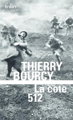 La cote 512 : Une enqute de Clestin Louise, flic et soldat dans la guerre de 14-18 par Thierry Bourcy