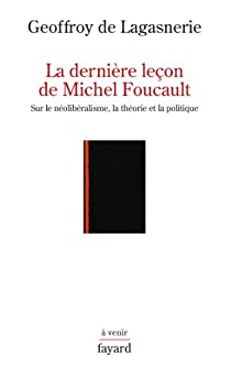 La dernire leon de Michel Foucault par Geoffroy de Lagasnerie