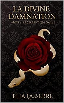 La divine damnation, tome 1 : Le serpent qui danse par Elia Lasserre