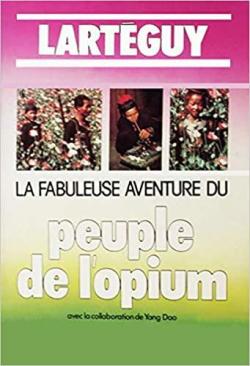 La fabuleuse aventure du peuple de l'opium par Jean Lartguy