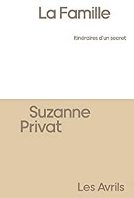 La famille, itinraires d'un secret par Suzanne Privat