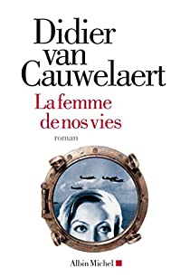 La femme de nos vies par Didier Van Cauwelaert
