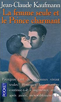 La femme seule et le Prince charmant par Jean-Claude Kaufmann