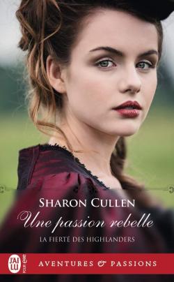La fiert des Highlanders, tome 2 : Une passion rebelle par Sharon Cullen