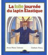 La folle journe du lapin lastique par Anne-Marie Dalmais