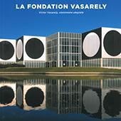 La fondation Vasarely. Victor Vasarely, visionnaire utopiste par Claude Pommereau