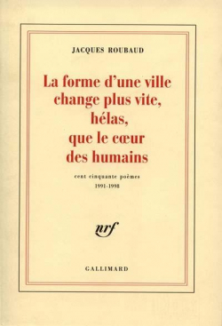La forme d'une ville change plus vite, hlas, que le coeur des humains : Cent cinquante pomes 1991-1998 par Jacques Roubaud