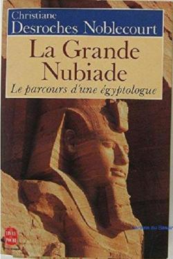 La grande Nubiade, ou le parcours d'une gyptologue par Christiane Desroches-Noblecourt