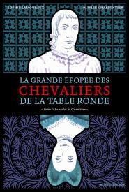 La grande pope des Chevaliers de la Table Ronde, tome 2 : Lancelot et Guenivre par Sophie Lamoureux