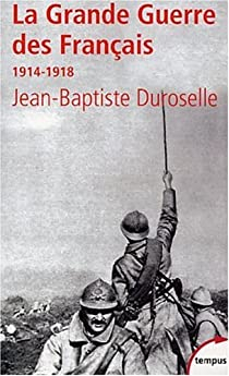 La grande guerre des franais par Jean-Baptiste Duroselle