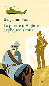La guerre d'Algrie explique  tous par Benjamin Stora