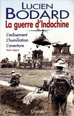 La guerre d'Indochine : L'enlisement - L'humiliation - L'aventure par Lucien Bodard