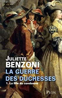 La guerre des duchesses, tome 1 : La fille du condamn par Juliette Benzoni