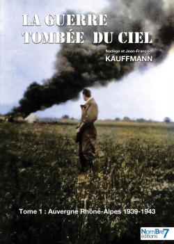 La guerre tombe du ciel, tome 1 : Auvergne-Rhne-Alpes 1939-1943 par Nadge Braud-Kauffmann