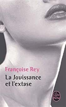 La jouissance et l'extase par Franoise Rey