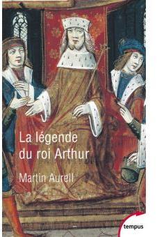 La lgende du roi Arthur : 550-1250 par Martin Aurell