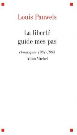 La libert guide mes pas par Louis Pauwels