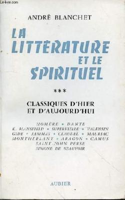 La littrature et le spirituel, tome 3 : Classiques d'hier et d'aujourd'hui par Andr Blanchet