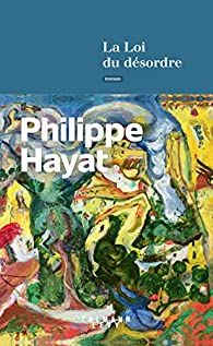 La loi du dsordre par Philippe Hayat