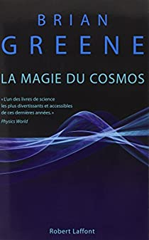 La magie du Cosmos : L'espace, le temps, la ralit : tout est  repenser par Brian Greene