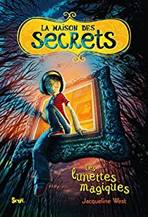 La maison des secrets, Tome 1 : Les lunettes magiques par Jacqueline West