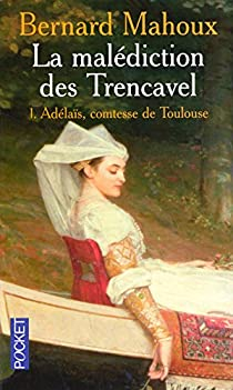 La maldiction des Trencavel, tome 1 : Adlas, comtesse de Toulouse par Bernard Mahoux