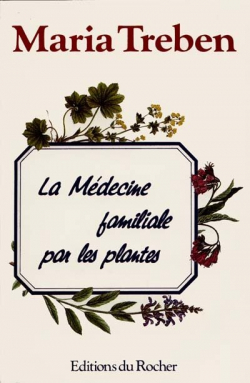 La mdecine familiale par les plantes ou La sant  la pharmacie du bon Dieu : Conseils et pratique des simples des plantes mdicinales par Maria Treben