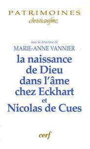 La naissance de Dieu dans l'me chez Eckhart et Nicolas de Cues par Marie-Anne Vannier