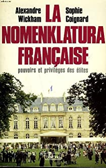 La nomenklatura franaise : Pouvoirs et privilges des lites par Alexandre Wickham
