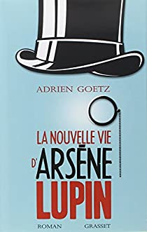 La nouvelle vie d'Arsne Lupin par Adrien Goetz