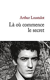 L o commence le secret par Arthur Loustalot