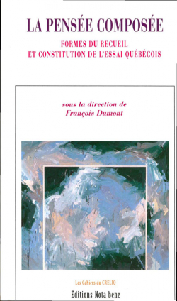 La Pense Compose.- Formes du recueil et constitution de l'essai qubcois par Franois Dumont