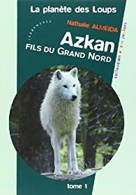 La plante des loups, tome 1 : Azkan, fils du grand Nord par Nathalie Almeida