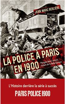 La police  Paris en 1900 par Jean-Marc Berlire