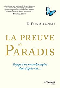 La preuve du paradis - Voyage d'un neurochirurgien dans l'aprs-vie... par Alexander Eben