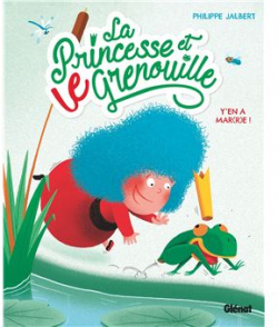La princesse et le grenouille, tome 1 : Y'en a mar(r)e ! par Philippe Jalbert